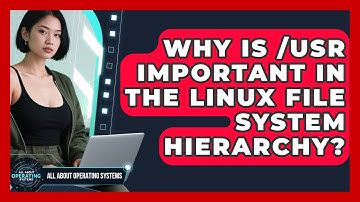 Why Is /usr Important In The Linux File System Hierarchy? - All About Operating Systems