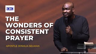 The Wonders of Consistent Prayer || Apostle Joshua Selman