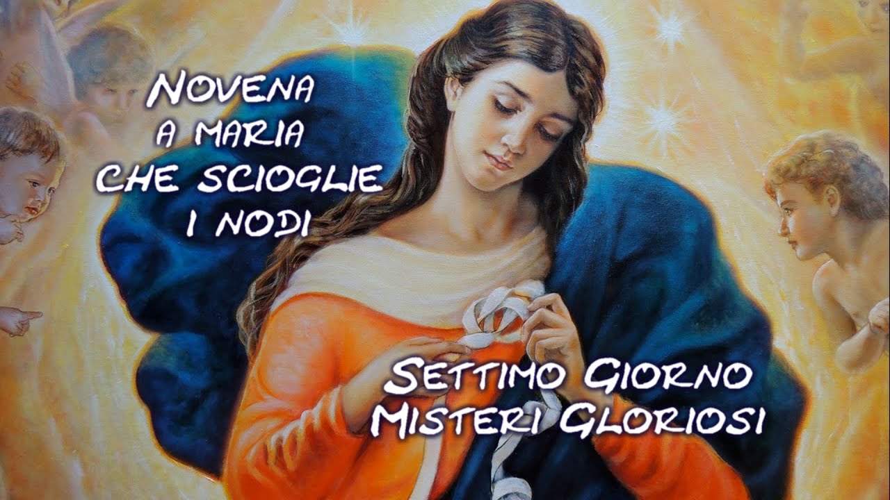 Novena Alla Madonna Dei Nodi Novena a Maria che Scioglie i Nodi - Settimo Giorno - Misteri Gloriosi