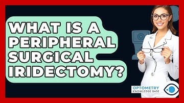 What Is A Peripheral Surgical Iridectomy? - Optometry Knowledge Base