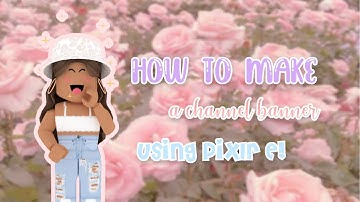 HOW TO make a channel banner using Pixlr E!