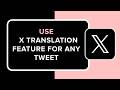 How to Use X Twitter Translation Feature for Any Tweet