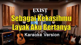 Sebagai Kekasihmu Layak Aku Bertanya  Exist Masih Terserlah Ayumu Karaoke Malaysia Nada Pria