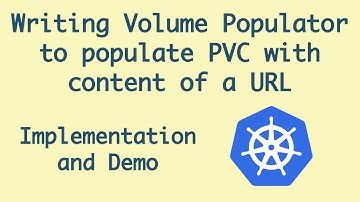Implementing K8S Volume Populator | Writing a K8S Volume Populator from scratch - 3
