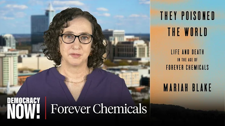 "They Poisoned the World": The Corporate Cover-Up & Fightback Against PFAS, "Forever Chemicals"