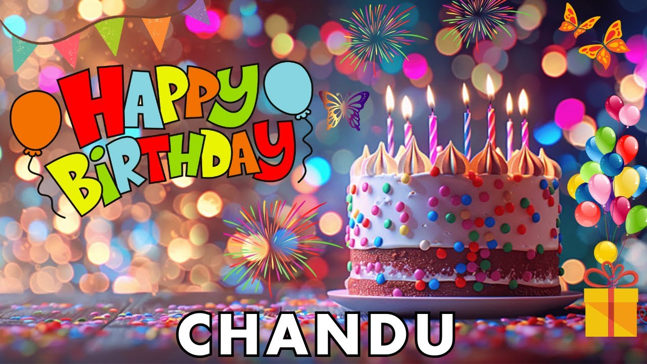 Happy Birthday Chandu, Birthday Wishes, Birthday Song, hbd