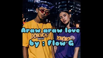 Araw araw love  by : Flow G