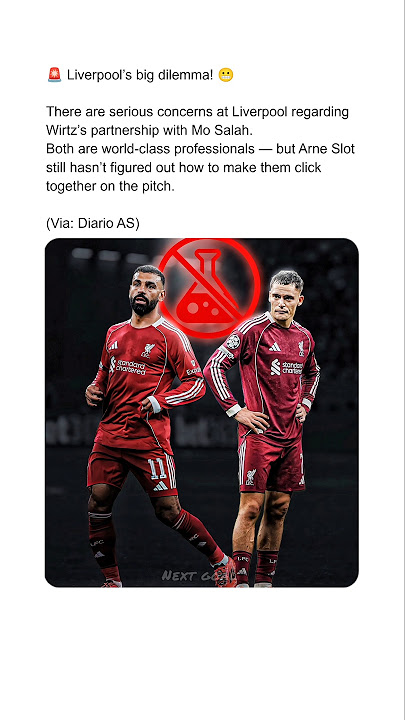 LIVERPOOL’S BIG WIRTZ–SALAH PROBLEM! 😬