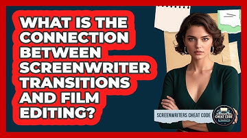 What Is The Connection Between Screenwriter Transitions And Film Editing?