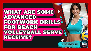 What Are Some Advanced Footwork Drills For Beach Volleyball Serve Receive? - The Volleyball Hub