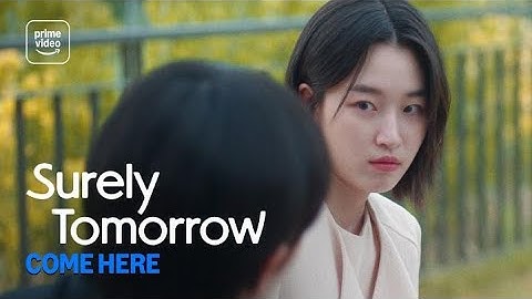 Surely Tomorrow: Come Here | Prime Video