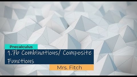 1.7b Combinations/ Composite Functions