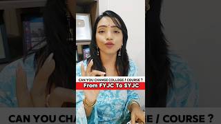 CAN YOU CHANG COLLEGE/COURSE FROM FYJC TO SYJC?