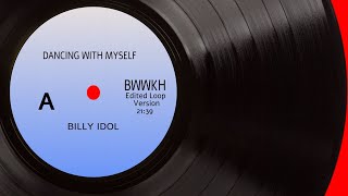Billy Idol - Dancing With Myself   ||   21 MIN  EDITED LOOP VERSION  (BWWKH)
