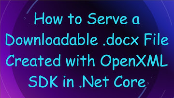 How to Serve a Downloadable .docx File Created with OpenXML SDK in .Net Core