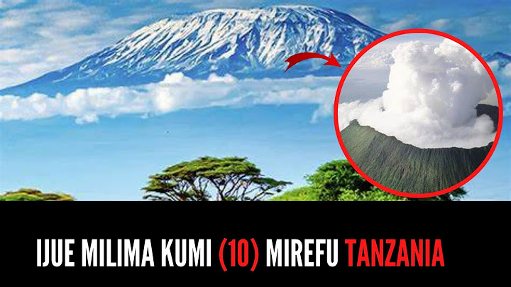 IJUE MILIMA KUMI {10} MIREFU TANZANIA