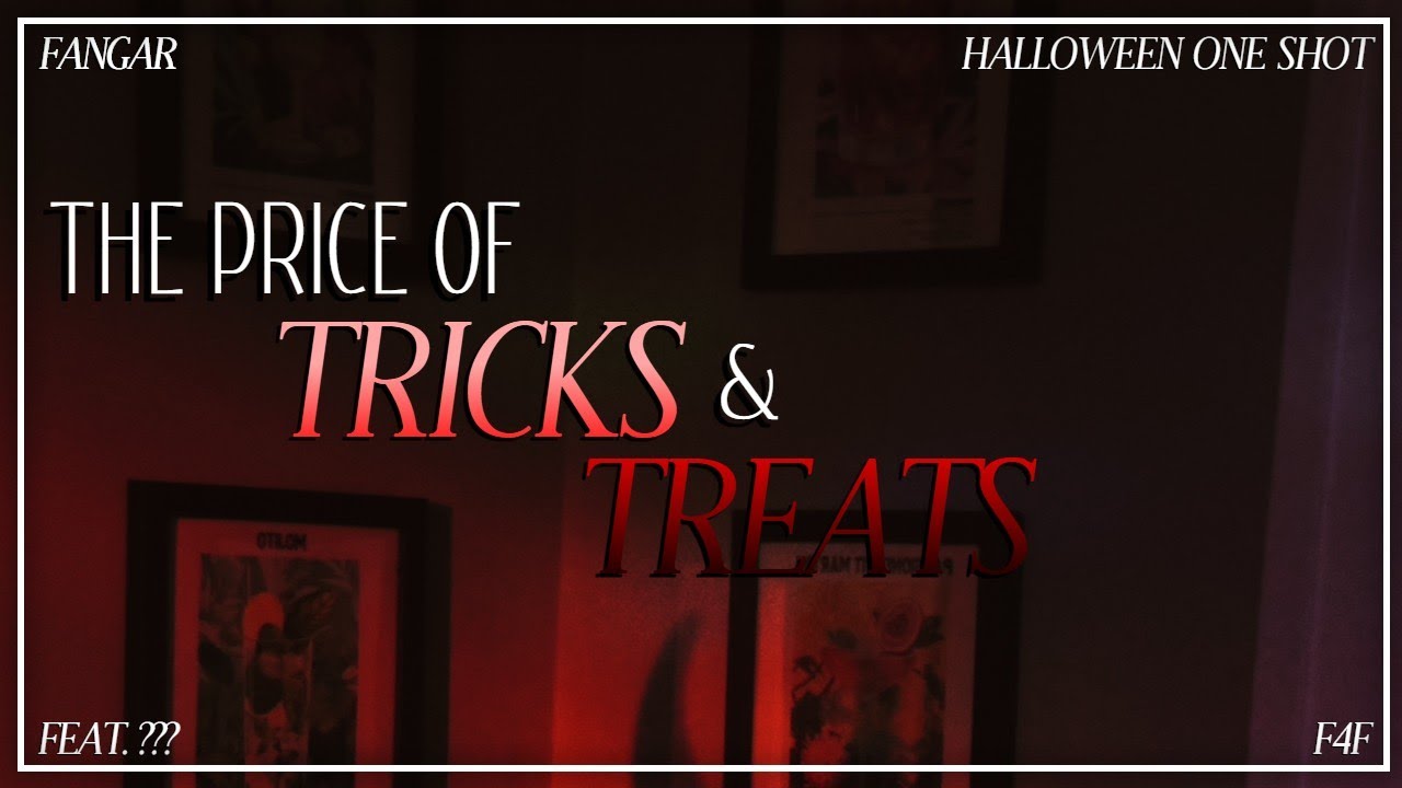 The Price of Tricks and Treats (Halloween One Shot) (feat. ???) (F4F)