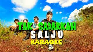 TAK SADARKAH - SALJU - KARAOKE