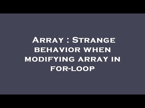 Array : Strange behavior when modifying array in for-loop