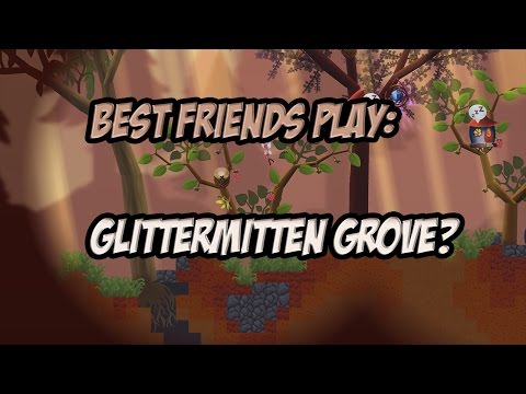 Best Friends Play Glittermitten Grove?