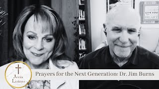 Prayers for the Next Generation: Dr. Jim Burns