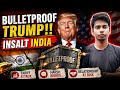 Bulletproof trump insalt india again'