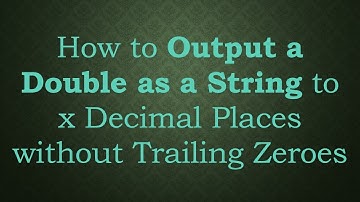 How to Output a Double as a String to x Decimal Places without Trailing Zeroes