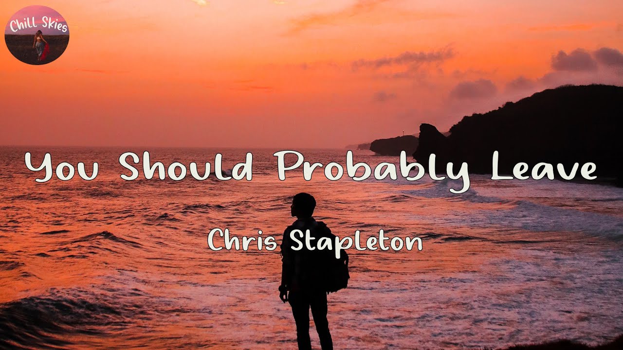 Chris Stapleton - You Should Probably Leave (Lyrics) Chords - Chordify