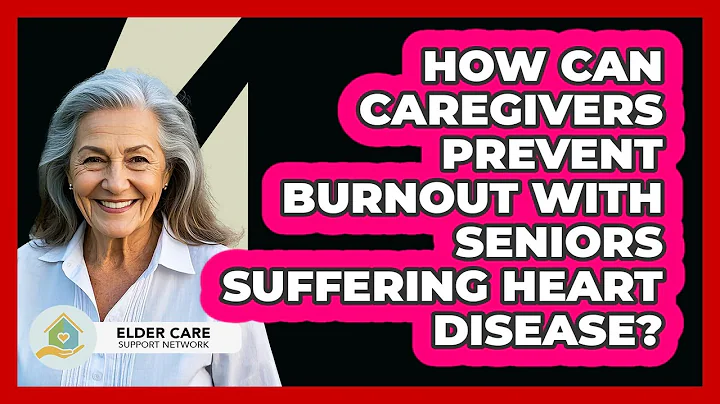 How Can Caregivers Prevent Burnout With Seniors Suffering Heart Disease?
