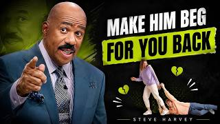 💡 Make Him Beg For You Back | Steve Harvey