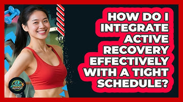 How Do I Integrate Active Recovery Effectively With A Tight Schedule? - High Energy Training Hub