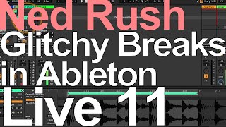 Glitchy Breaks in Live 11 = Ned Rush