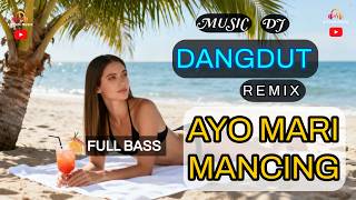 🎵 DJ DANGDUT REMIX ❗ DJ AYO MARI MANCING 😍 #djdangdutremix #djayomarimancing  #aipdammusik #dj