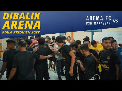 DIBALIK ARENA: AREMA FC VS PSM MAKASSAR (PIALA PRESIDEN 2022)