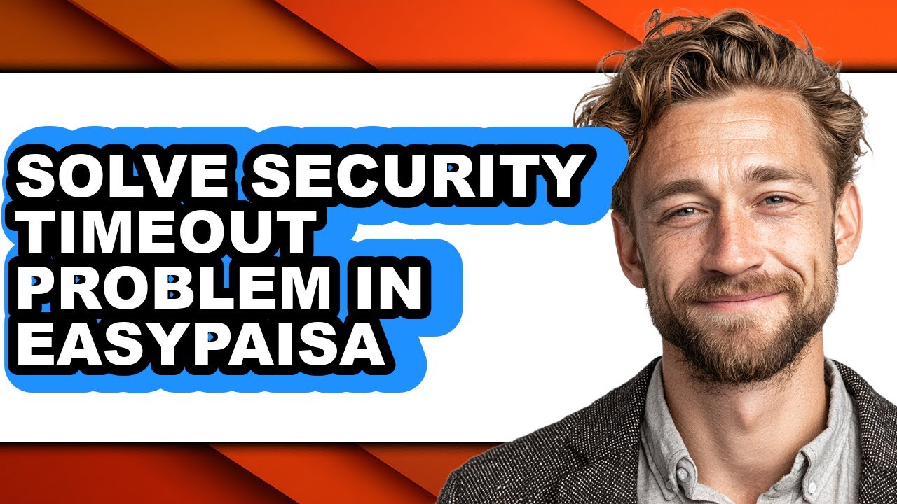How to Solve Security Timeout Problem in Easypaisa - Step by Step