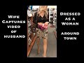 Wife Captures Video of Husband Dressed as Woman Around Town