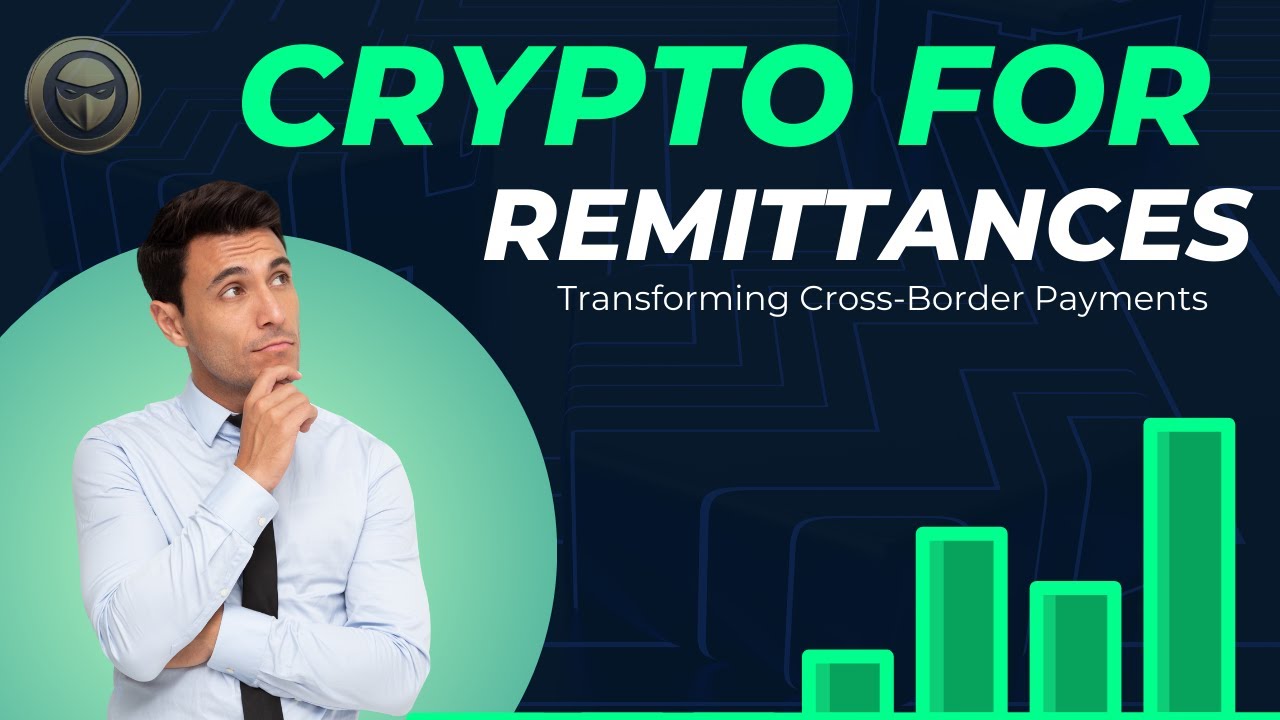 Crypto for Remittances: Transforming Cross-Border Payments