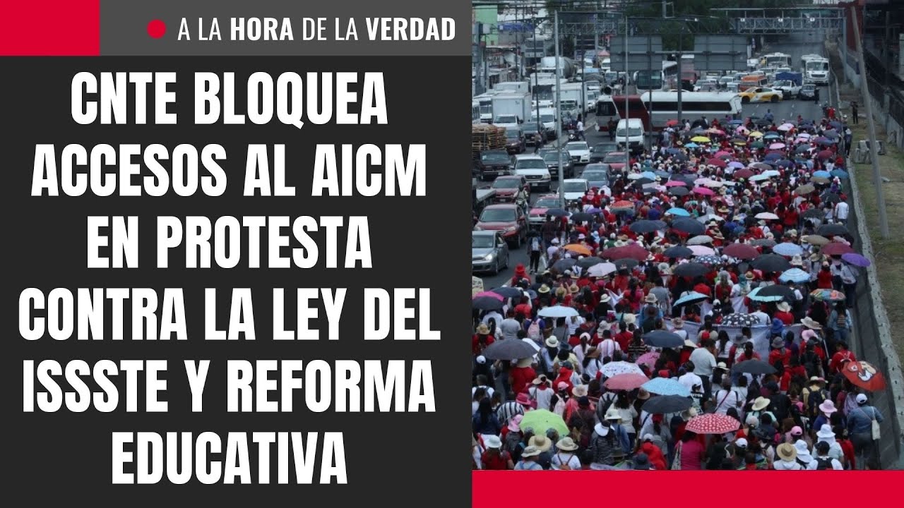 CNTE bloquea accesos al AICM en protesta contra la Ley del ISSSTE y ...