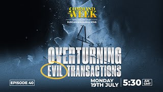 OVERTURNING EVIL TRANSACTIONS - COMMAND YOUR WEEK EPISODE 41 - AUG 19, 2024