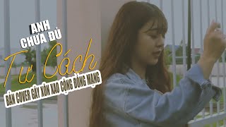 Download Lagu Bản Cover Gây Xôn Xao Cộng Đồng Mạng | Anh Chưa Đủ Tư Cách -Hana Cẩm Tiên Cover