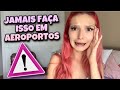 JAMAIS FAÇA ISSO EM AEROPORTOS | Cuidados Essenciais Para Viagem de Avião