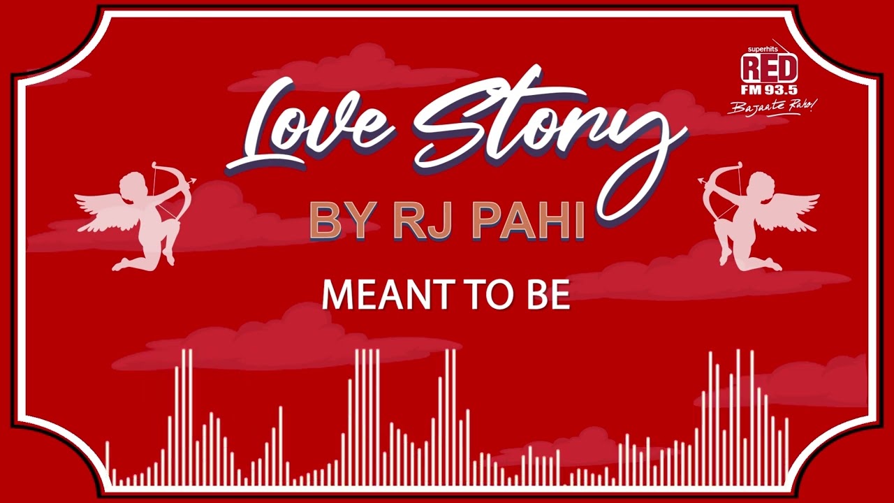 MEANT TO BE  REDFM LOVE STORY BY RJ PAHI 