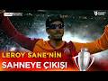 Leroy Sane'nin Sahneye Çıkış Anları | Galatasaray 26. Şampiyonluk Kutlamaları