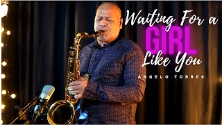 WAITING FOR A GIRL LIKE YOU (Foreigner) INSTRUMENTAL SAX COVER - Angelo Torres