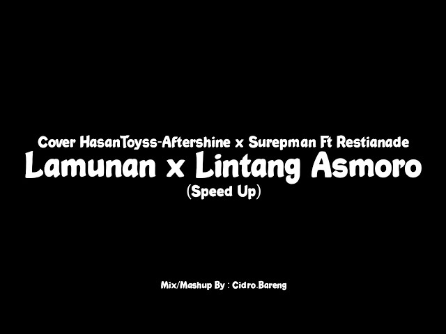 Lamunan x Lintang Asmoro - Cover HasanToyss-Aftershine x Surepman Ft Restianade (Speed Up) class=