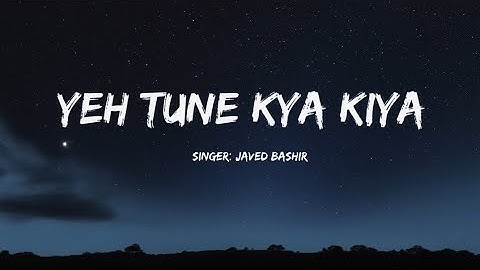 Yeh Tune Kya Kiya lyrics|Once Upon A Time In Mumbaai Dobara|Javed Bashir,Akshay Kumar,Sonakshi Sinha