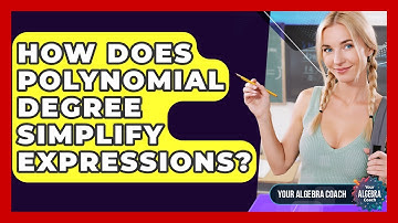 How Does Polynomial Degree Simplify Expressions? - Your Algebra Coach
