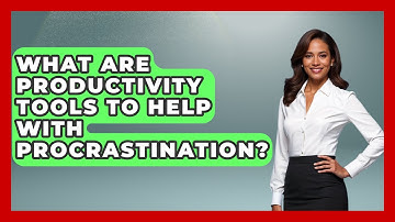 What Are Productivity Tools To Help With Procrastination? - The Personal Growth Path