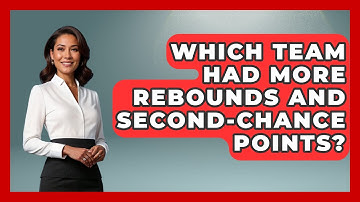 Which Team Had More Rebounds and Second-Chance Points? | The Basketball Xpert News