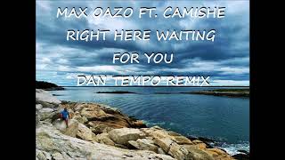 MAX OAZO   RIGHT HERE WAITING FOR YOU  DAN TEMPO REMIX